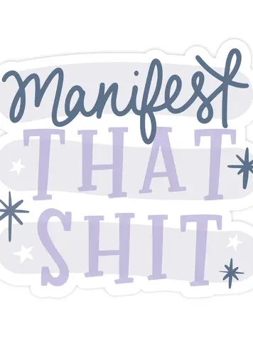 Manifest That Sh*t Sticker