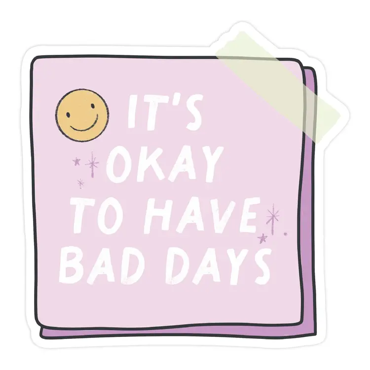 It's Okay to Have Bad Days Sticker