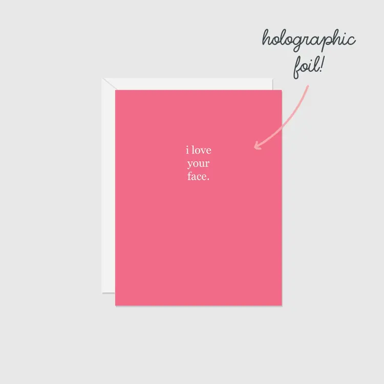 Holographic Foil Card I Love Your Face