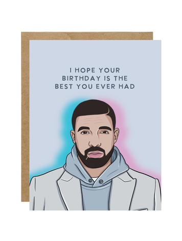 Drake Best You Ever Had Birthday Card