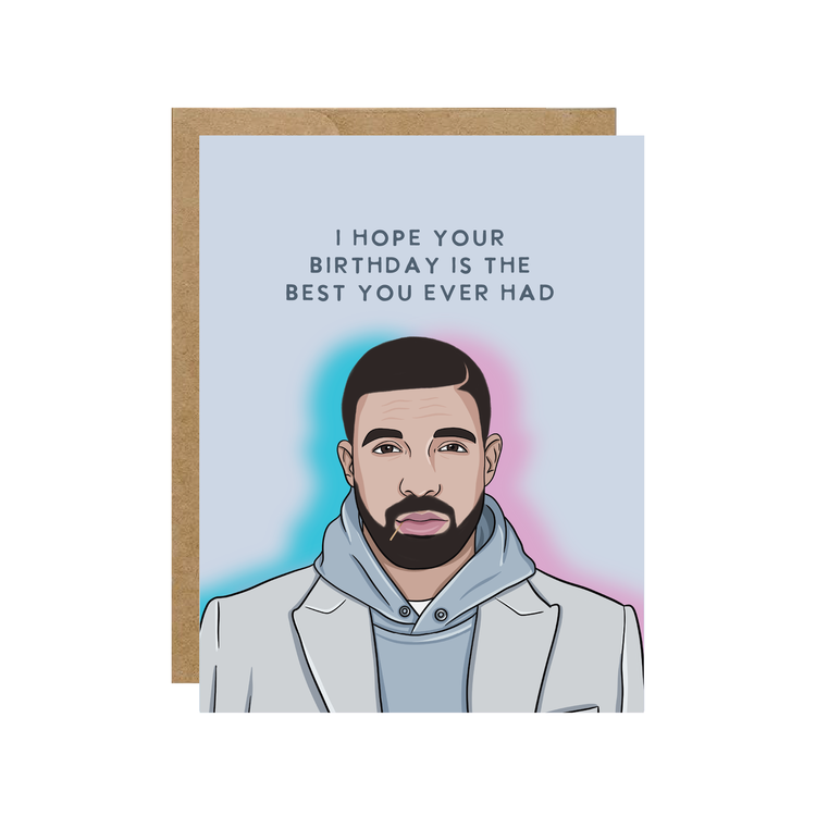 Drake Best You Ever Had Birthday Card