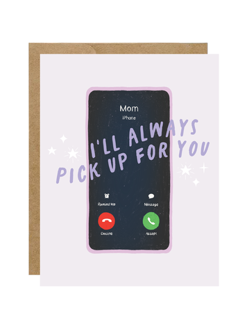 I'll Always Pick Up For You Mom Card