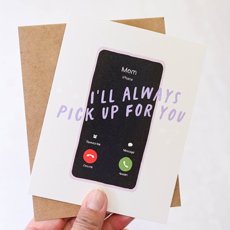 I'll Always Pick Up For You Mom Card