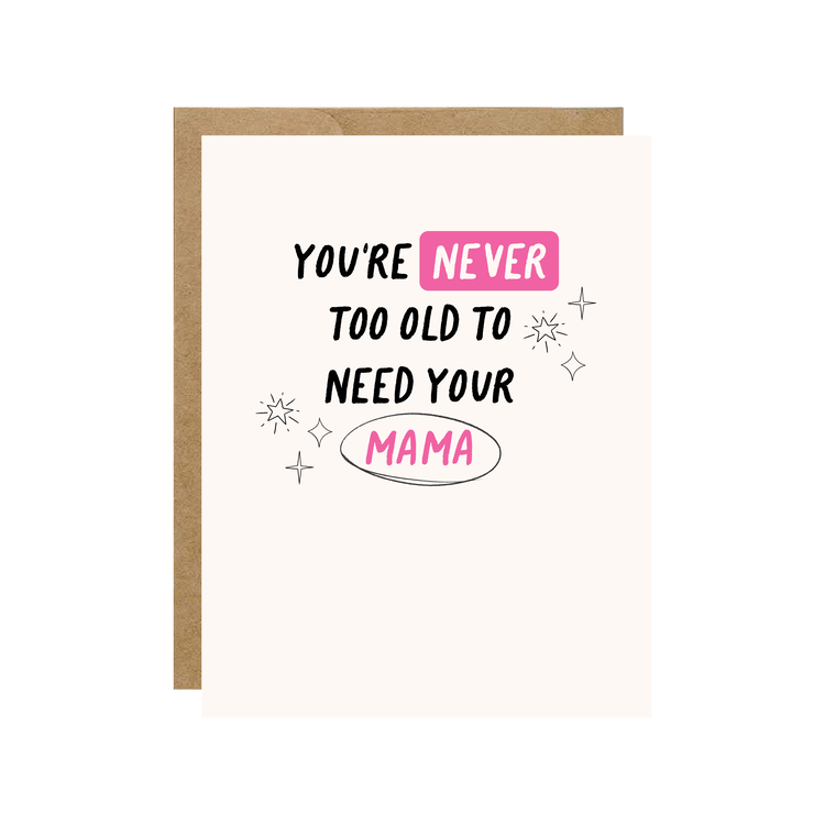 You're Never To Old To Need Your Mama Card
