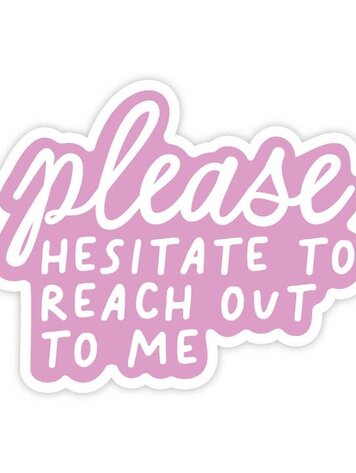 Please Hesitate To Reach Out To Me Sticker