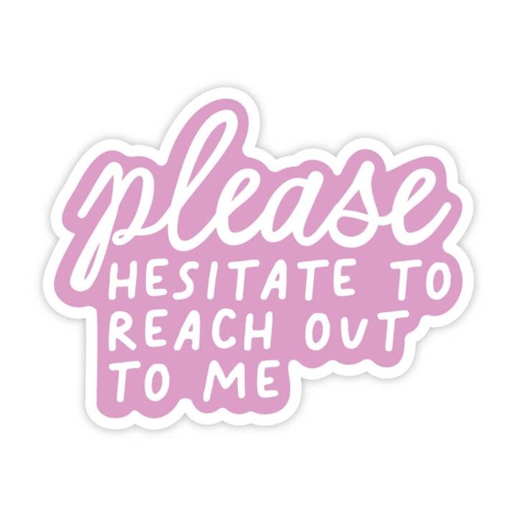 Please Hesitate To Reach Out To Me Sticker