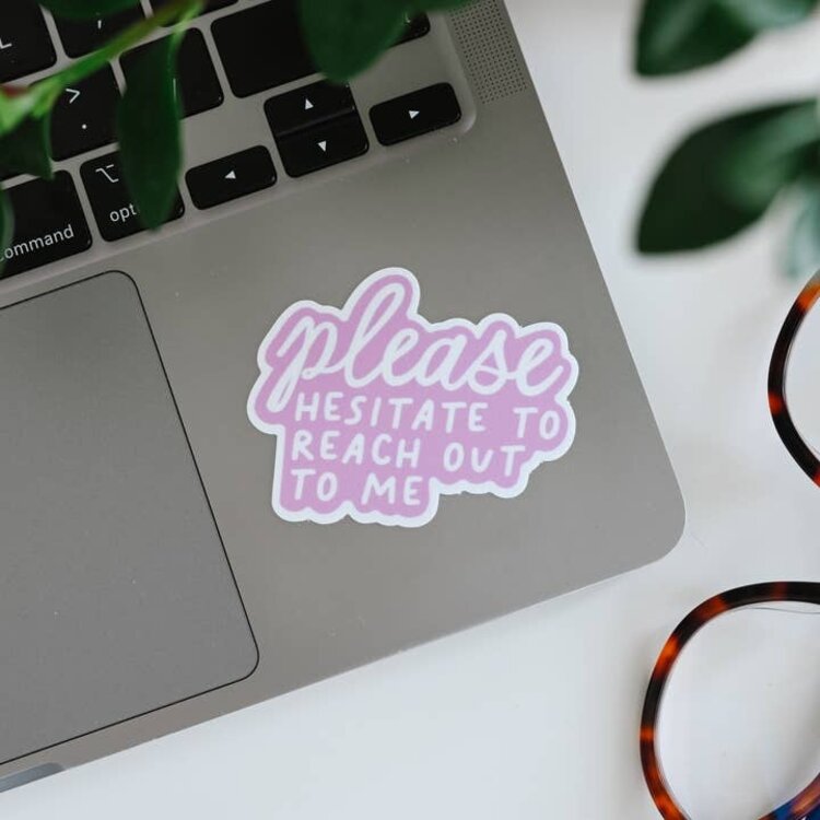 Please Hesitate To Reach Out To Me Sticker