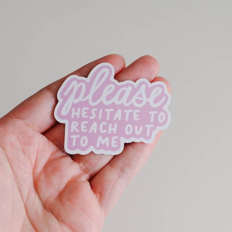 Please Hesitate To Reach Out To Me Sticker