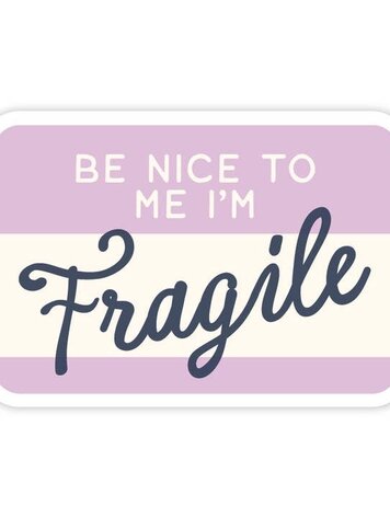 Be Nice To Me I'm Fragile Sticker