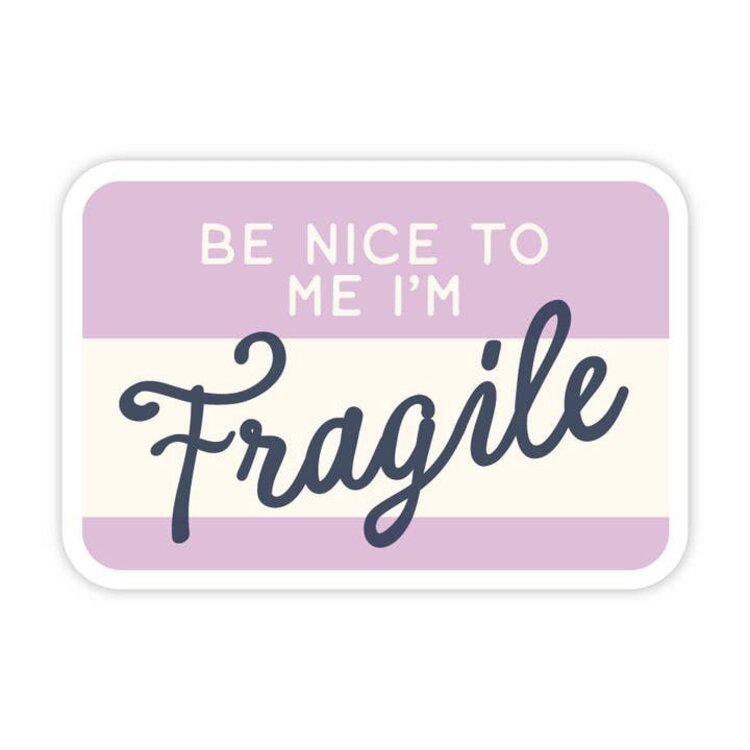 Be Nice To Me I'm Fragile Sticker