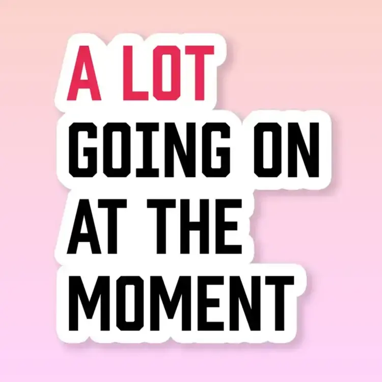A Lot Going On At The Moment Sticker