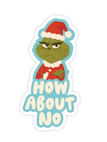 Grinchy How About No Sticker