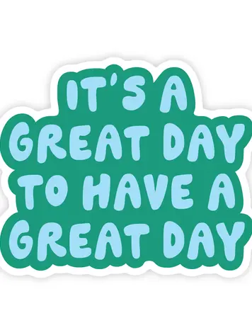 Great Day To Have A Great Day Sticker