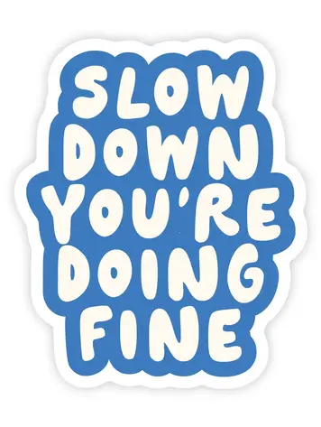 Slow Down You're Doing Fine Sticker