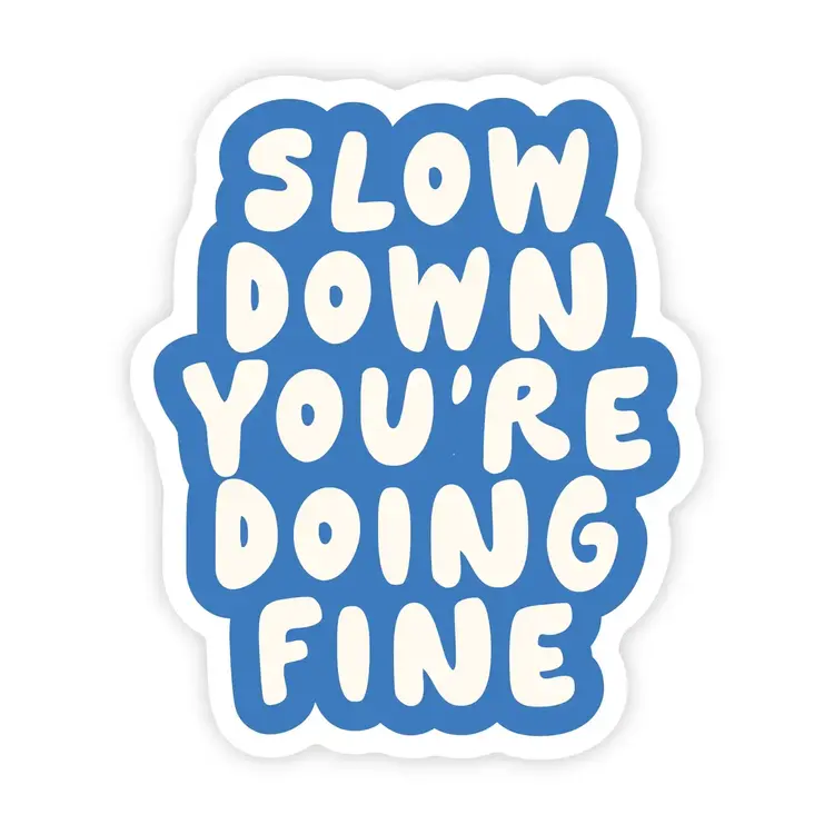 Slow Down You're Doing Fine Sticker