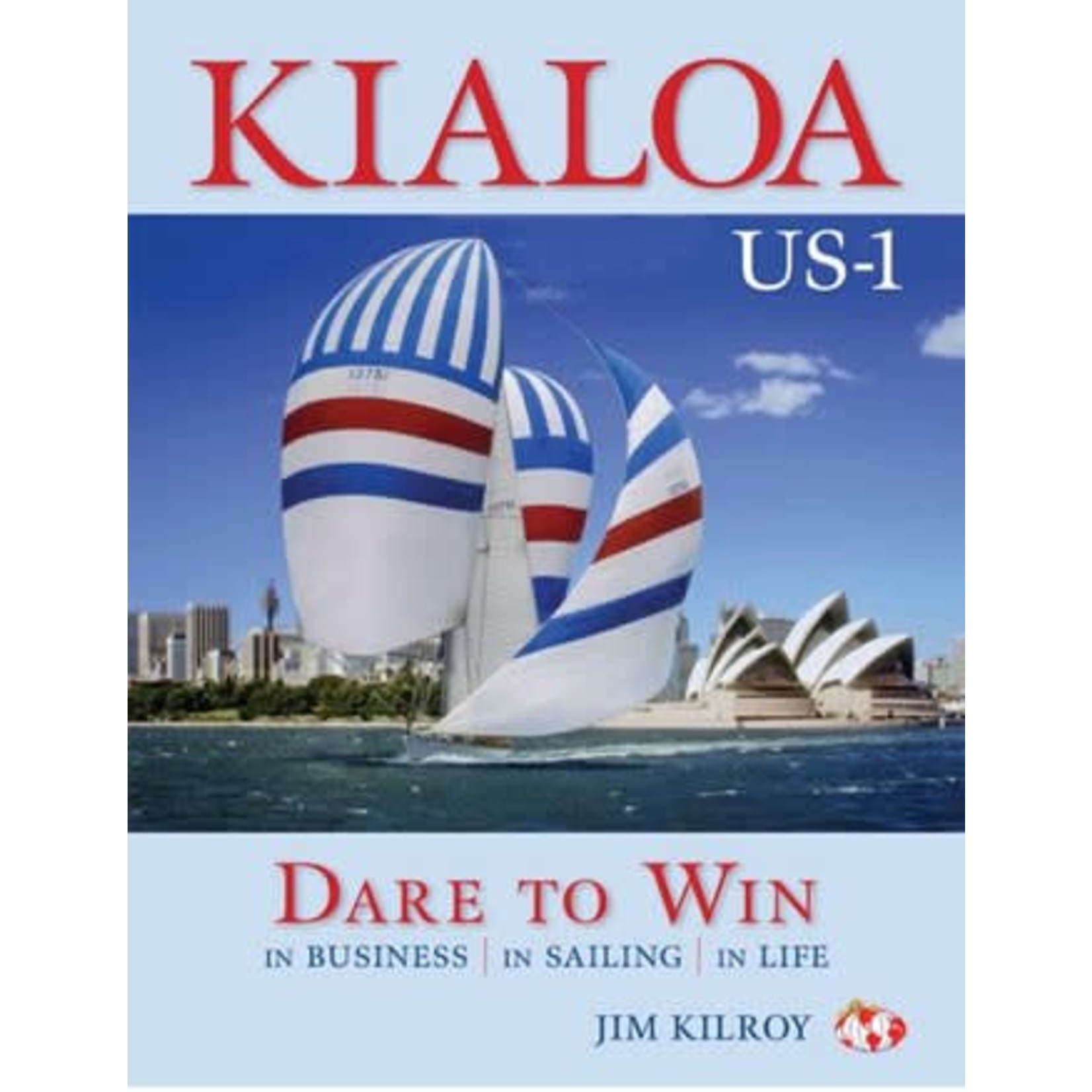 Kialoa US-1 Dare to Win: In Business In Sailing In Life