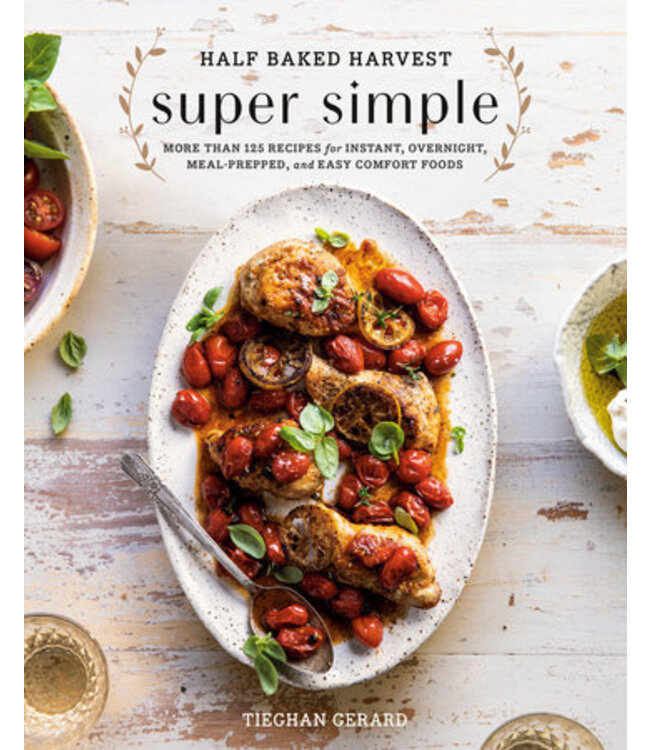 Half Baked Harvest Super Simple Cookbook