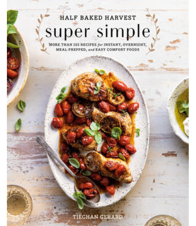 Half Baked Harvest Super Simple Cookbook