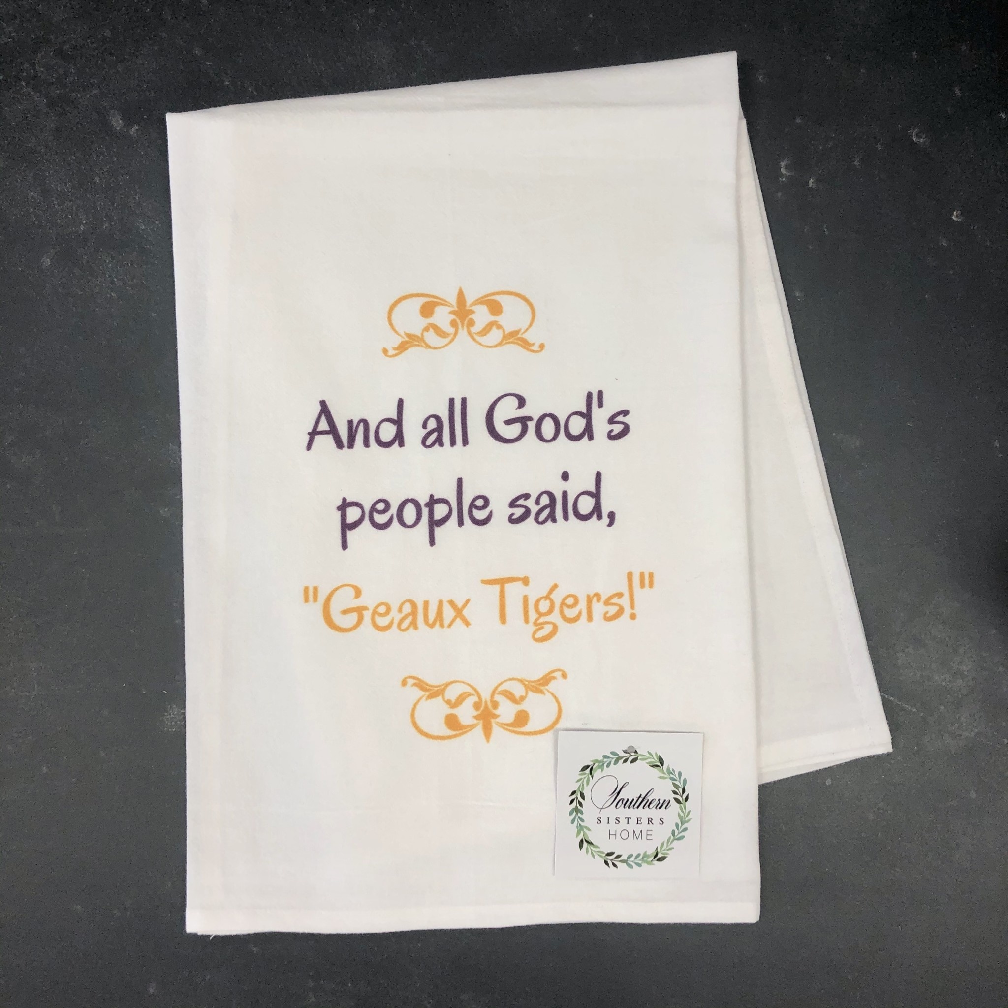 Southern Sisters Enterprises God's People Said Geaux Tigers Flour Sack Towel Southern Sisters Enterprises God's People Said Geaux Tigers Flour Sack Towel