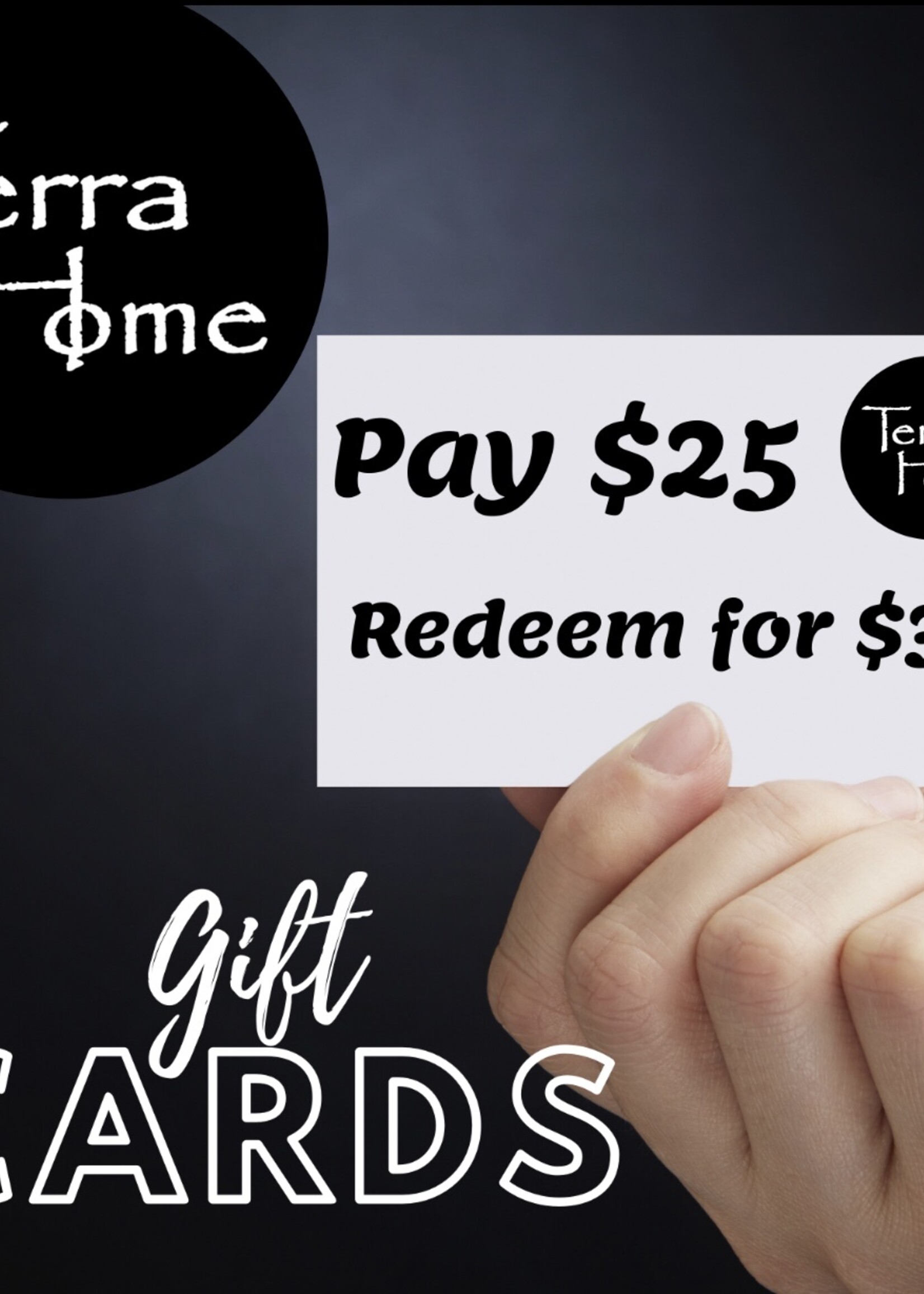Terra Home Gift Card- $25.00