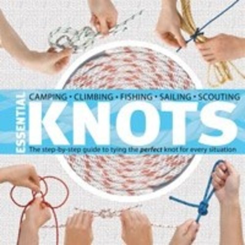 MOUNTAINEERS BOOKS Essential Knots:The Step-by-Step Guide to Tying the Perfect Knot for Every Situation MOUNTAINEERS BOOKS Essential Knots:The Step-by-Step Guide to Tying the Perfect Knot for Every Situation