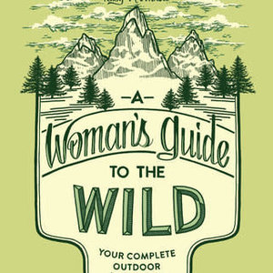 Random House A Womans Guide to the Wild-Your Complete Outdoor Handbook