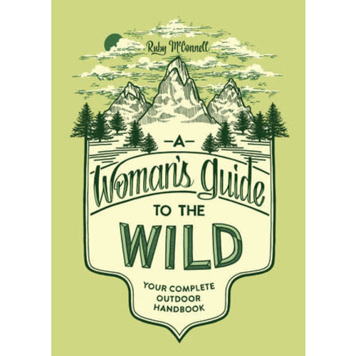 Random House A Womans Guide to the Wild-Your Complete Outdoor Handbook Random House A Womans Guide to the Wild-Your Complete Outdoor Handbook