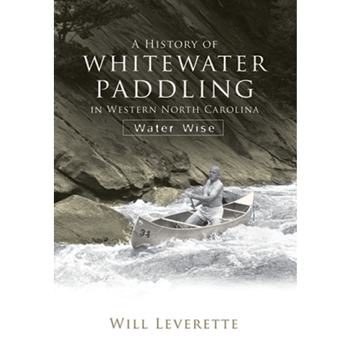 A History of Whitewater Paddling in Western North Carolina: Water Wise