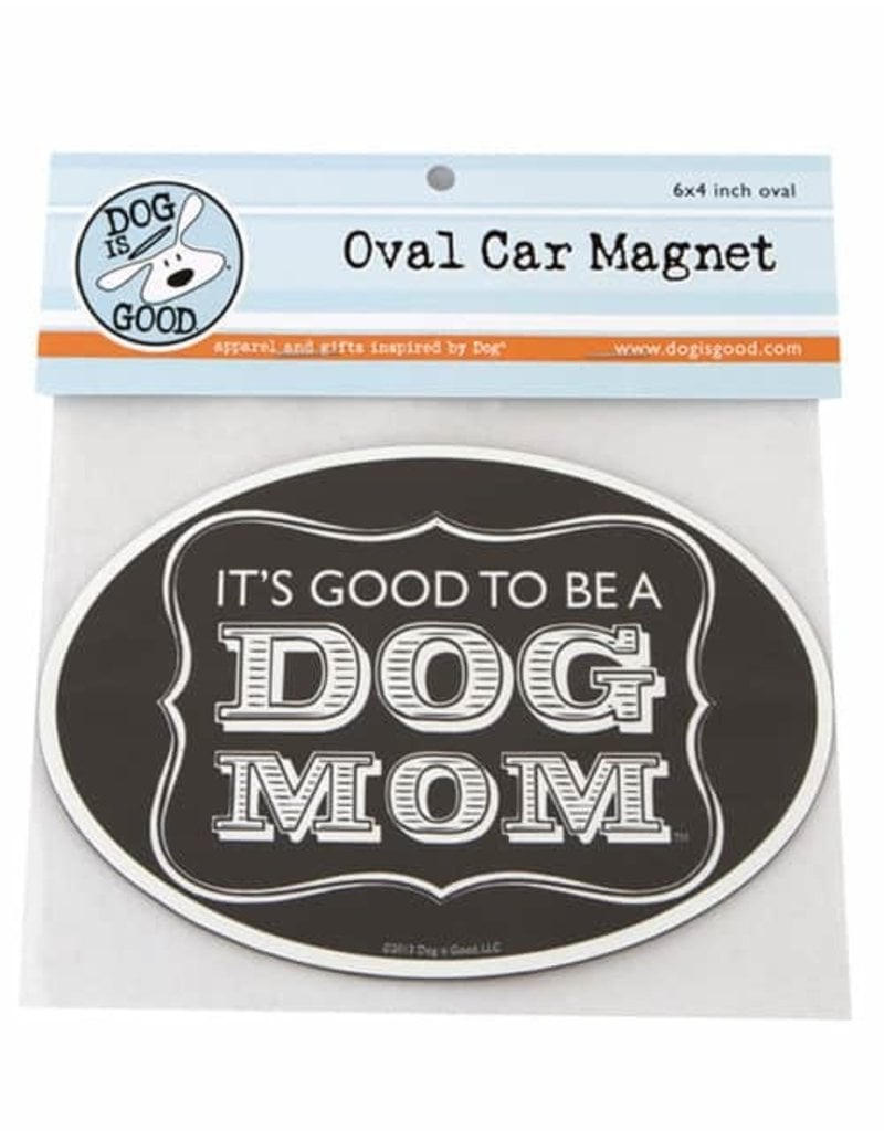 Dog is Good DOG IS GOOD  Dog Mom Car Magnet