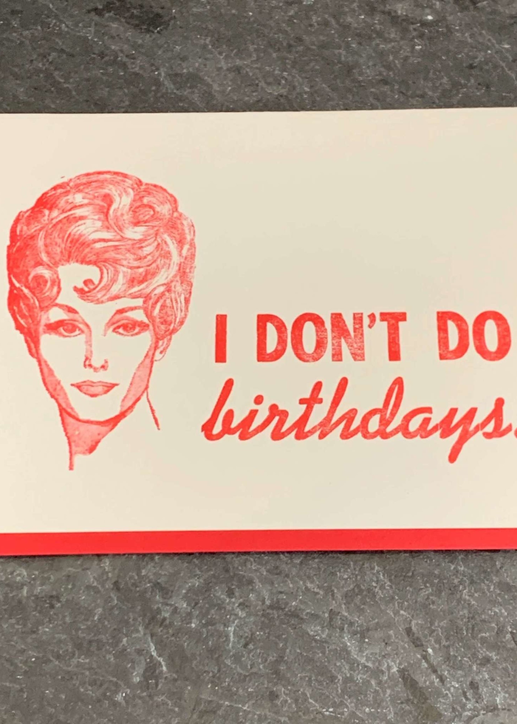 Zeichen Press I Don't Do Birthdays Bday Card