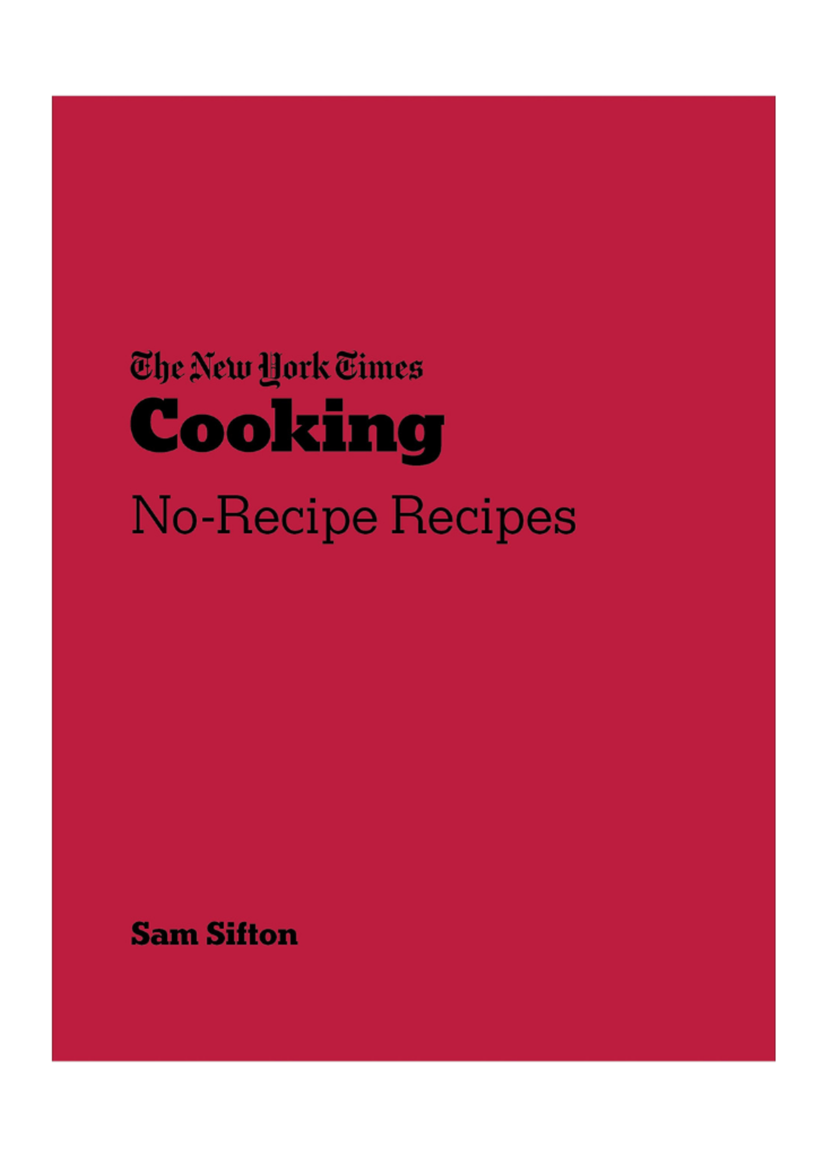 Random House The New York Times Cooking: No Recipe Recipes by Sam Sifton