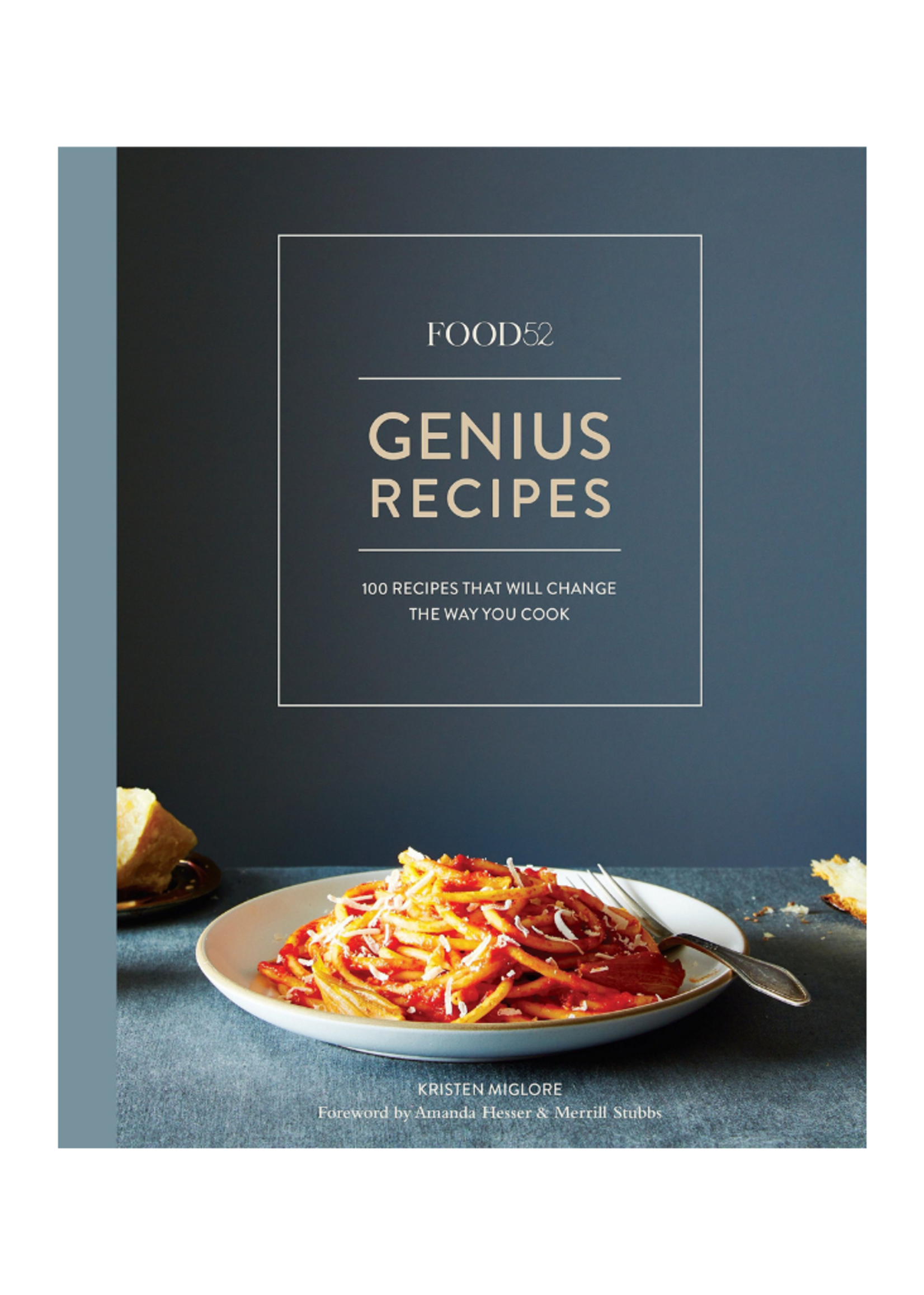Random House Food52 Genius Recipes: 100 Recipes That Will Change the Way You Cook by Kristen Miglore
