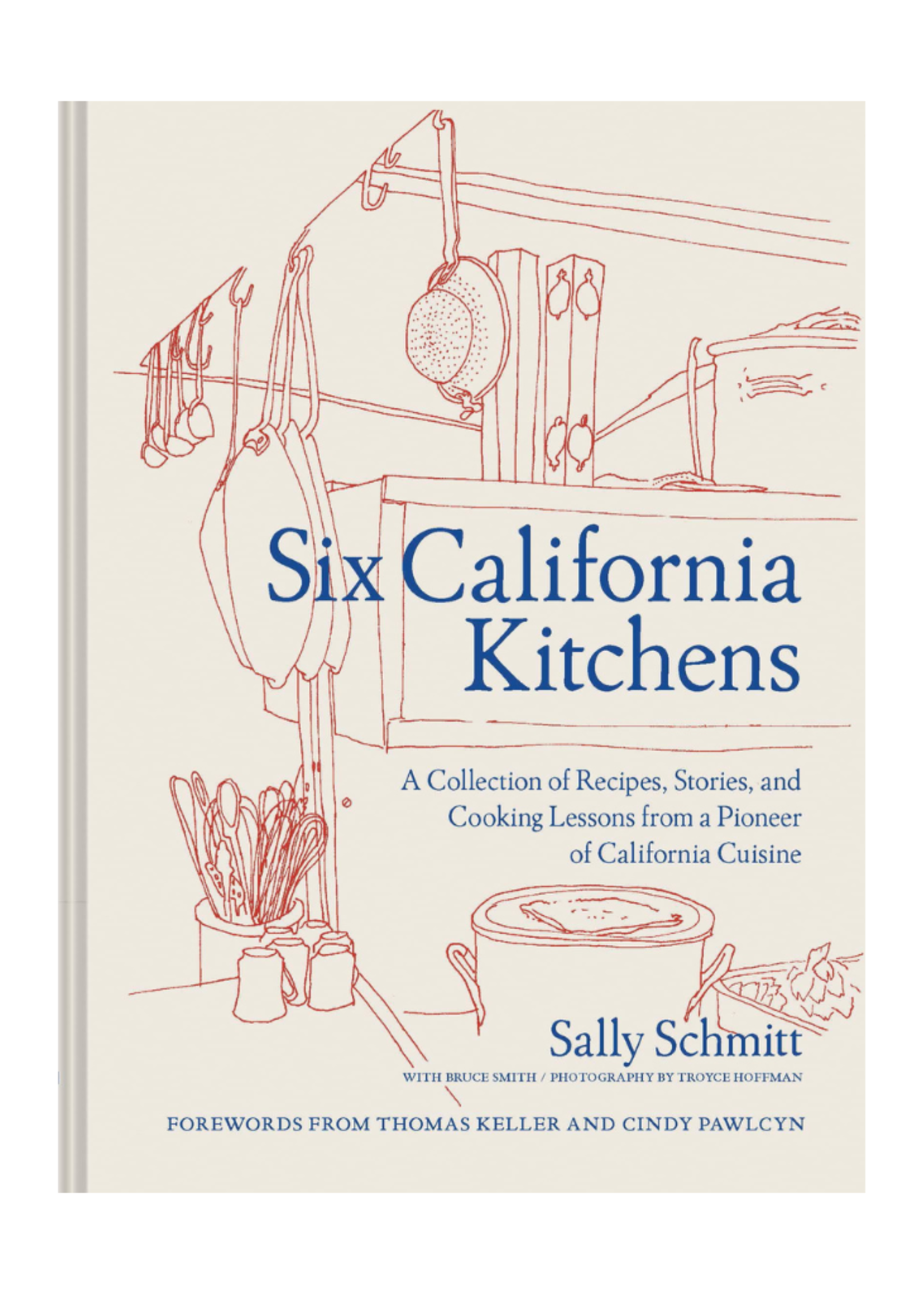Chronicle Six California Kitchens: A collection of Recipes, Stories and Cooking Lessons from a Pioneer of California Cooking by Sally Schmitt with Bruce Smith