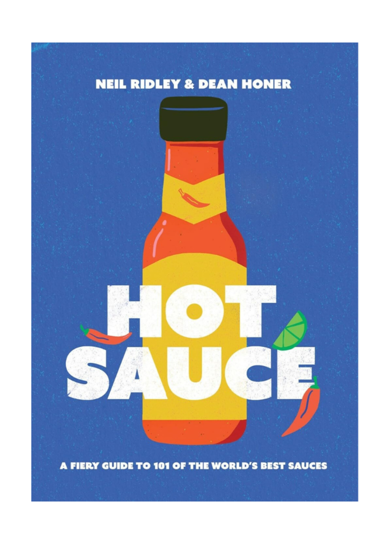 Chronicle Books Hot Sauce: A Fiery Guide to 101 of the World's Best Sauces  by  Neil Ridley and Dean Honer
