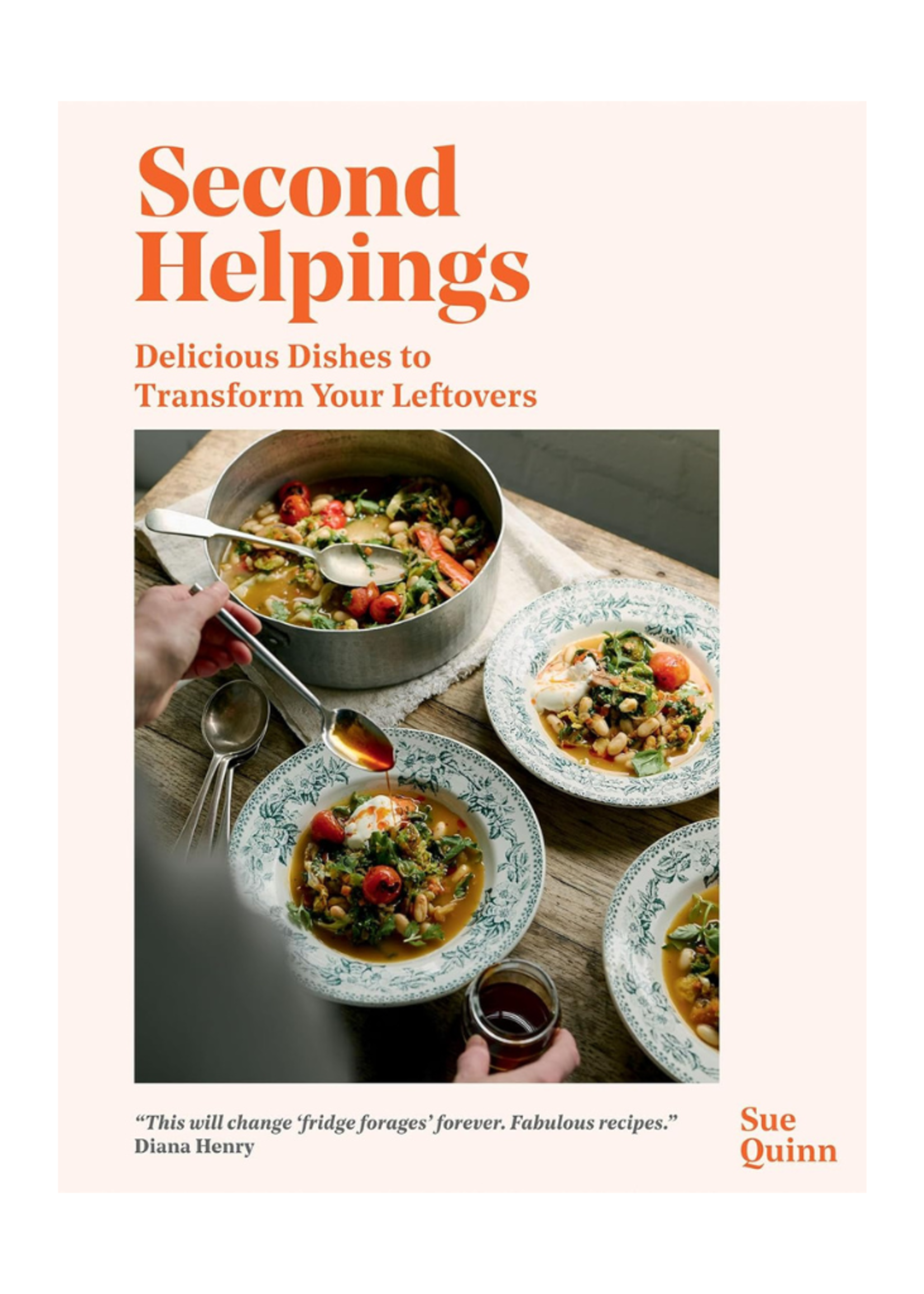 Chronicle Books Second Helpings: Delicious Dishes to Transform Your Leftovers  by Sue Quinn