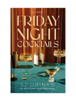 Simon-Andrews Friday Night Cocktails: 52 Drinks to Welcome Your Weekend (Cheers to the Week) by A.J. Dean