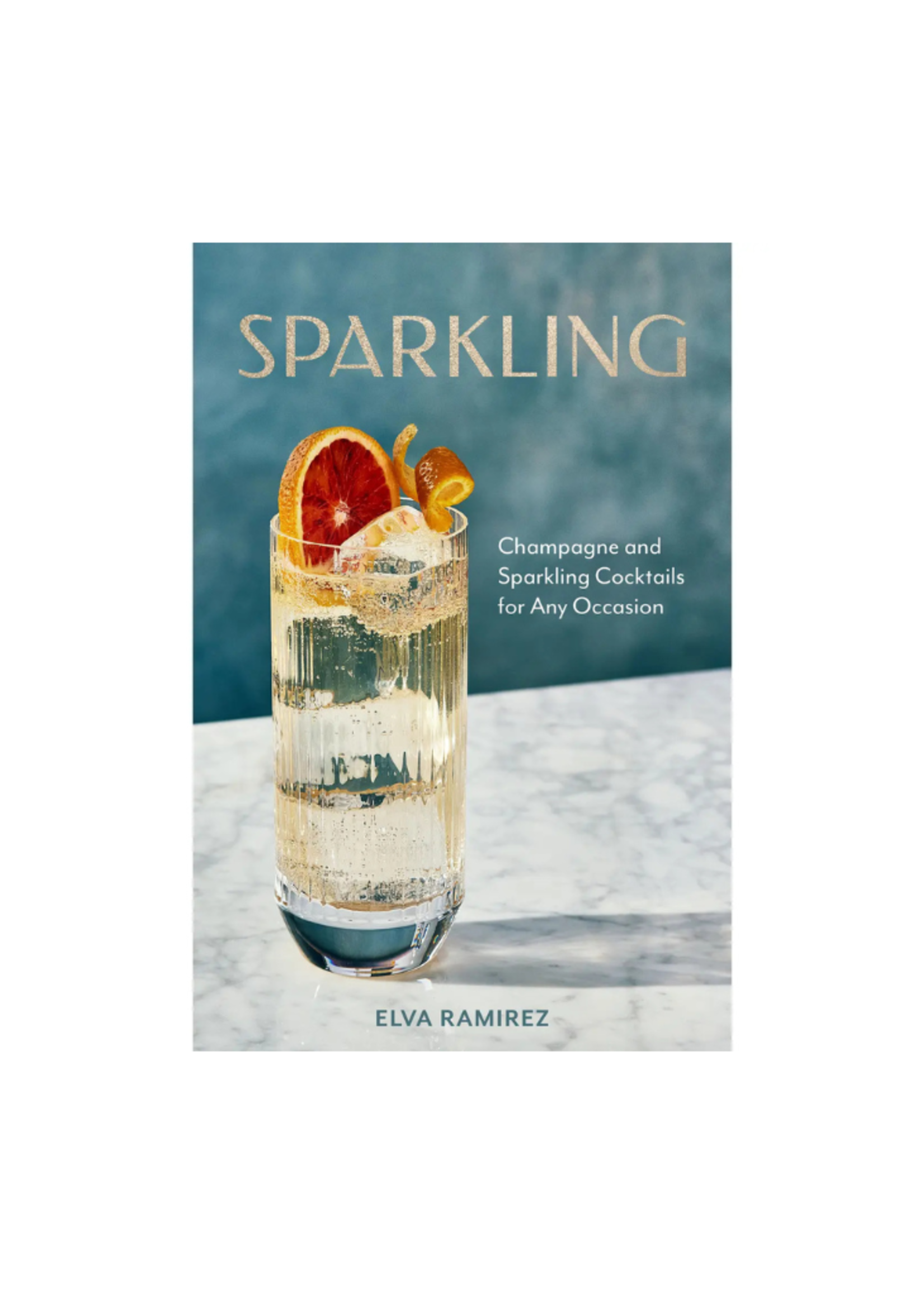 Union Square & Co. Union Square & Co. - Sparkling: Champagne & Sparkling Cocktails For Any Occasion by Elva Ramirez