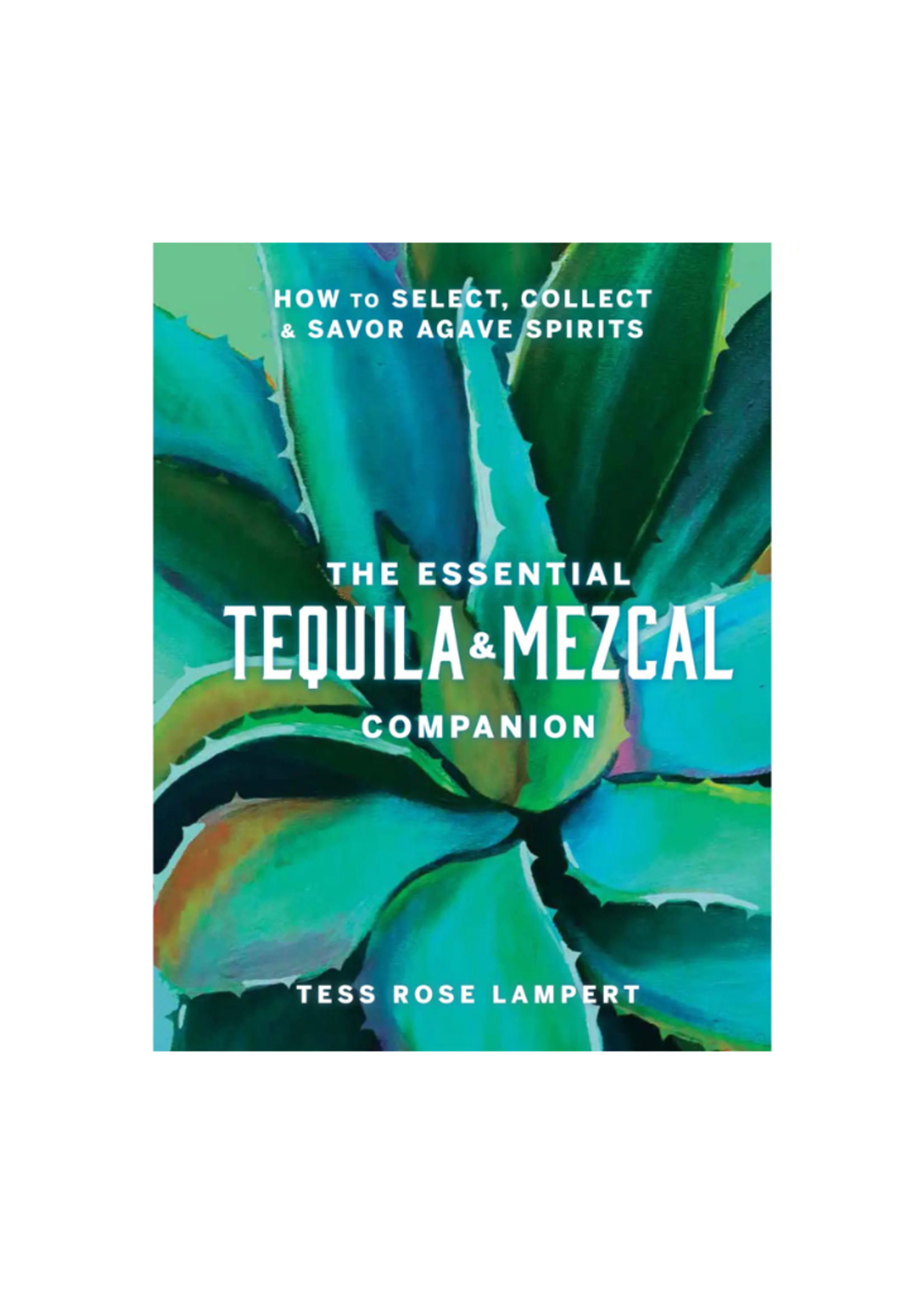 Union Square & Co. Union Square & Co. - Essential Tequila & Mezcal Companion Cocktail Book by Tess Rose Lampert