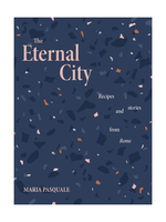 Random House Random House The Eternal City: Recipes and stories from Rome by Maria Pasquale