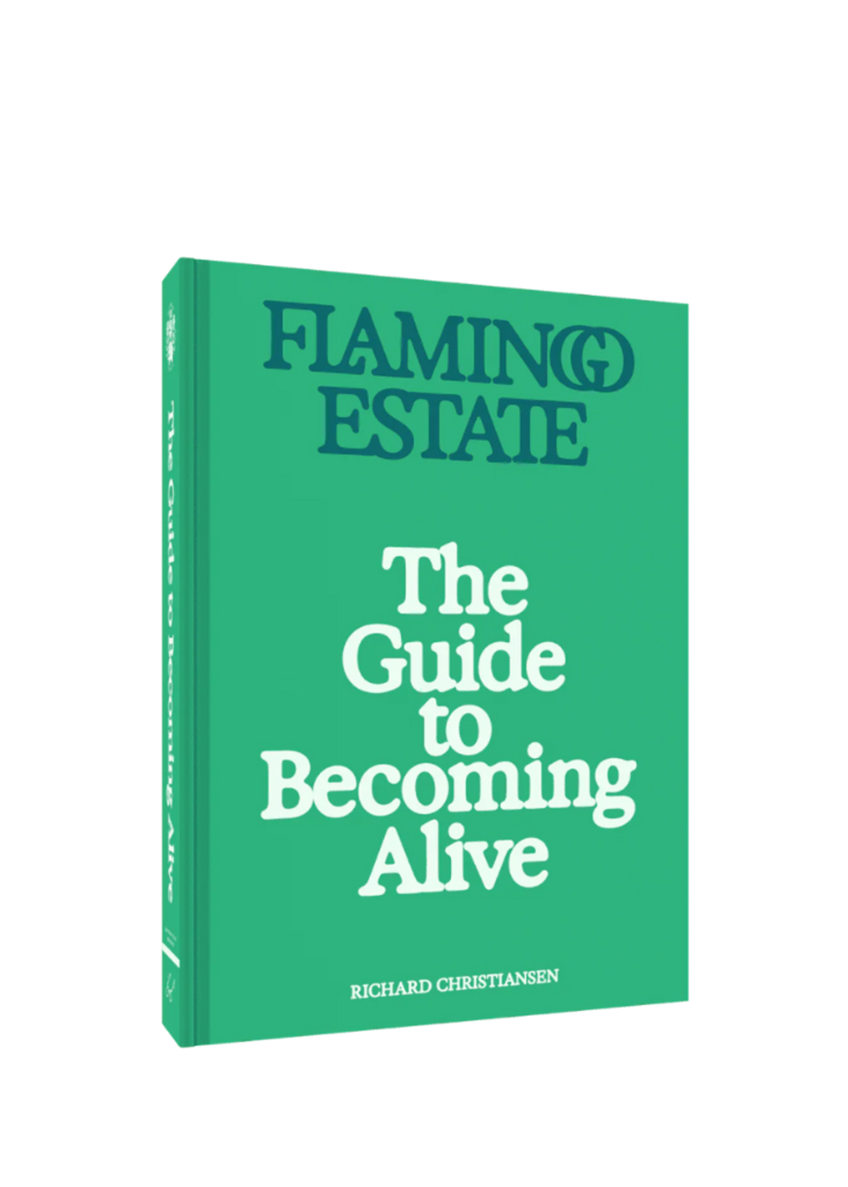 Flamingo Estate Flamingo Estate The Guide to Becoming Alive Book by Richard Christiansen