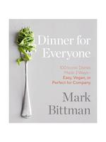 Random House Dinner for Everyone: 100 Iconic Dishes Made 3 Ways--Easy, Vegan, or Perfect for Company by Mark Bittman