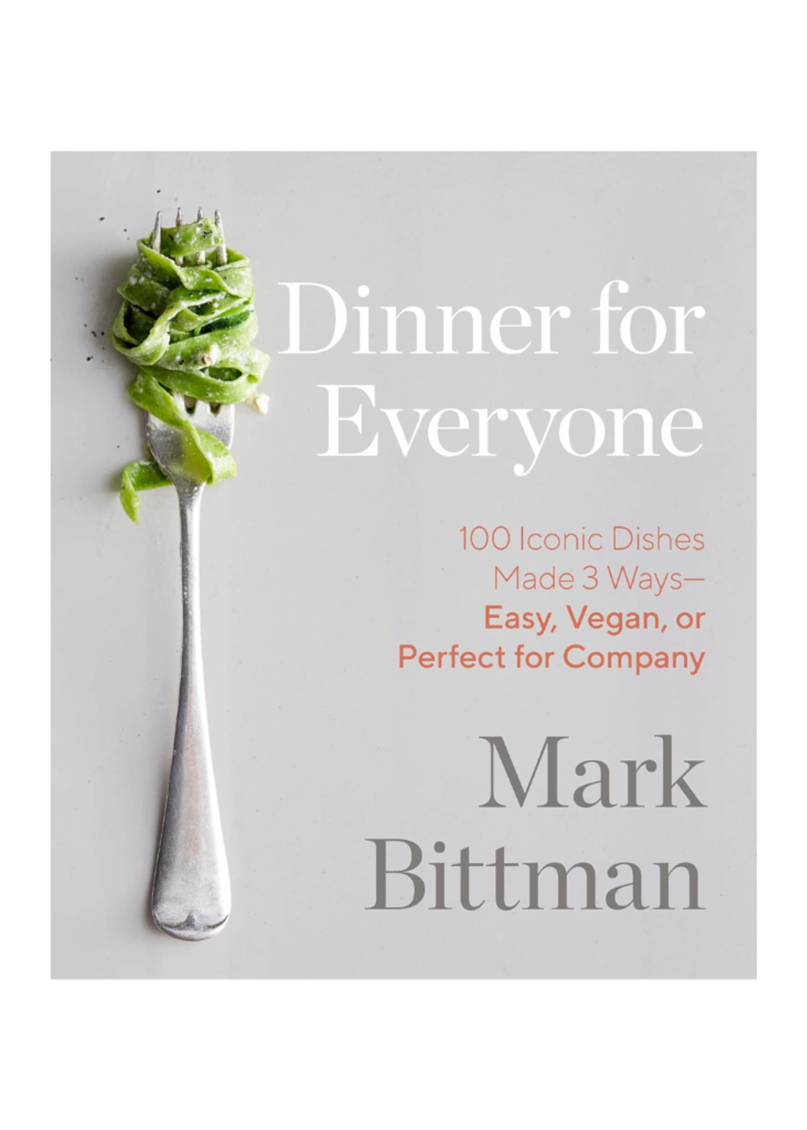 Random House Random House - Dinner for Everyone: 100 Iconic Dishes Made 3 Ways--Easy, Vegan, or Perfect for Company by Mark Bittman