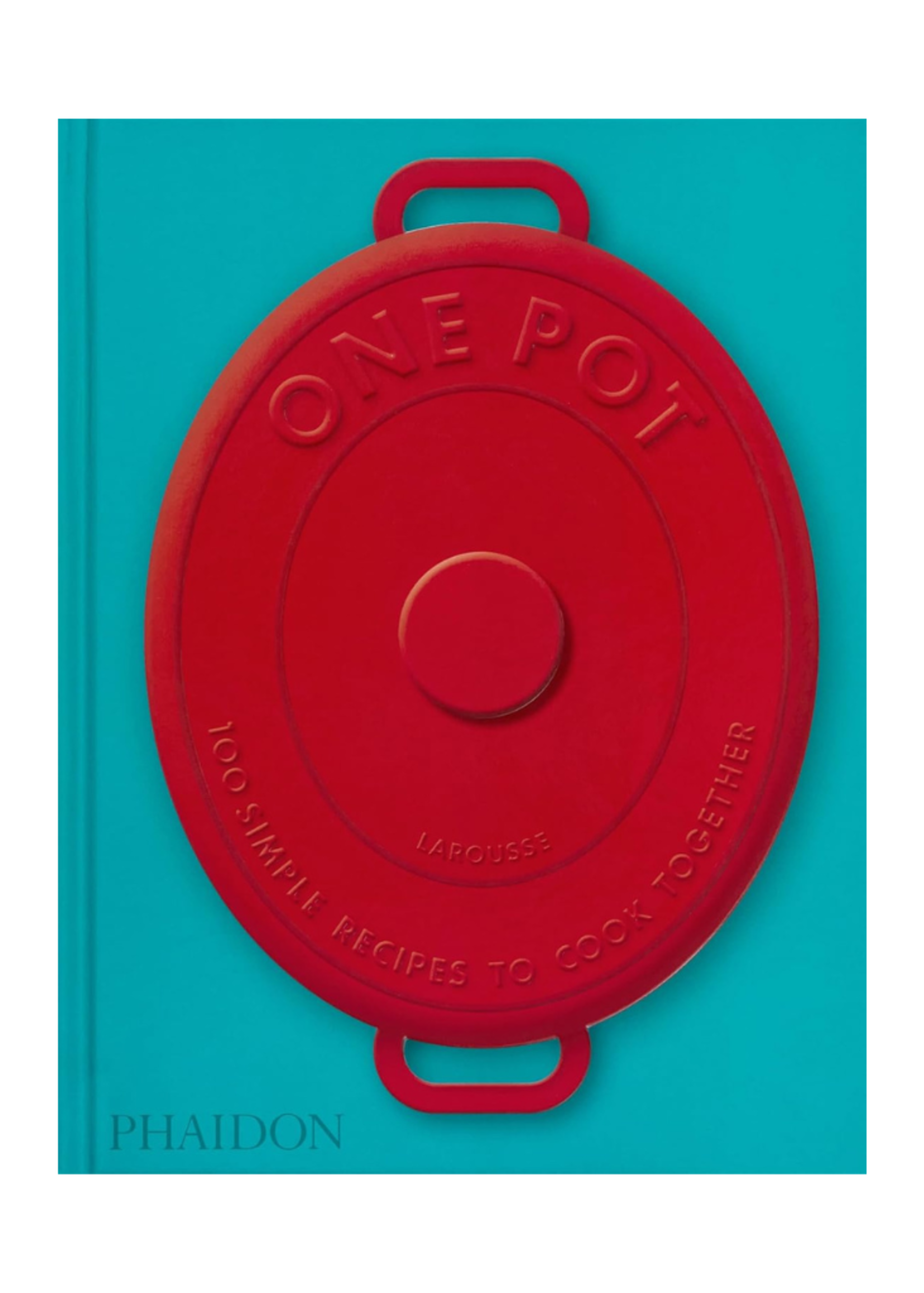 Phaidon Press Phaidon - ﻿﻿﻿One Pot: 100 Simpole Recipes to Cook Together by Amandine Bernardi