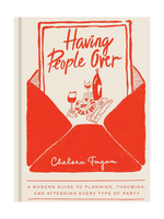 Random House Having People Over: A Modern Guide to Planning, Throwing, and Attending Every Type of Party by Chelsea Fagan