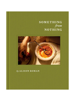 Random House Something from Nothing: A Cookbook by Alison Roman