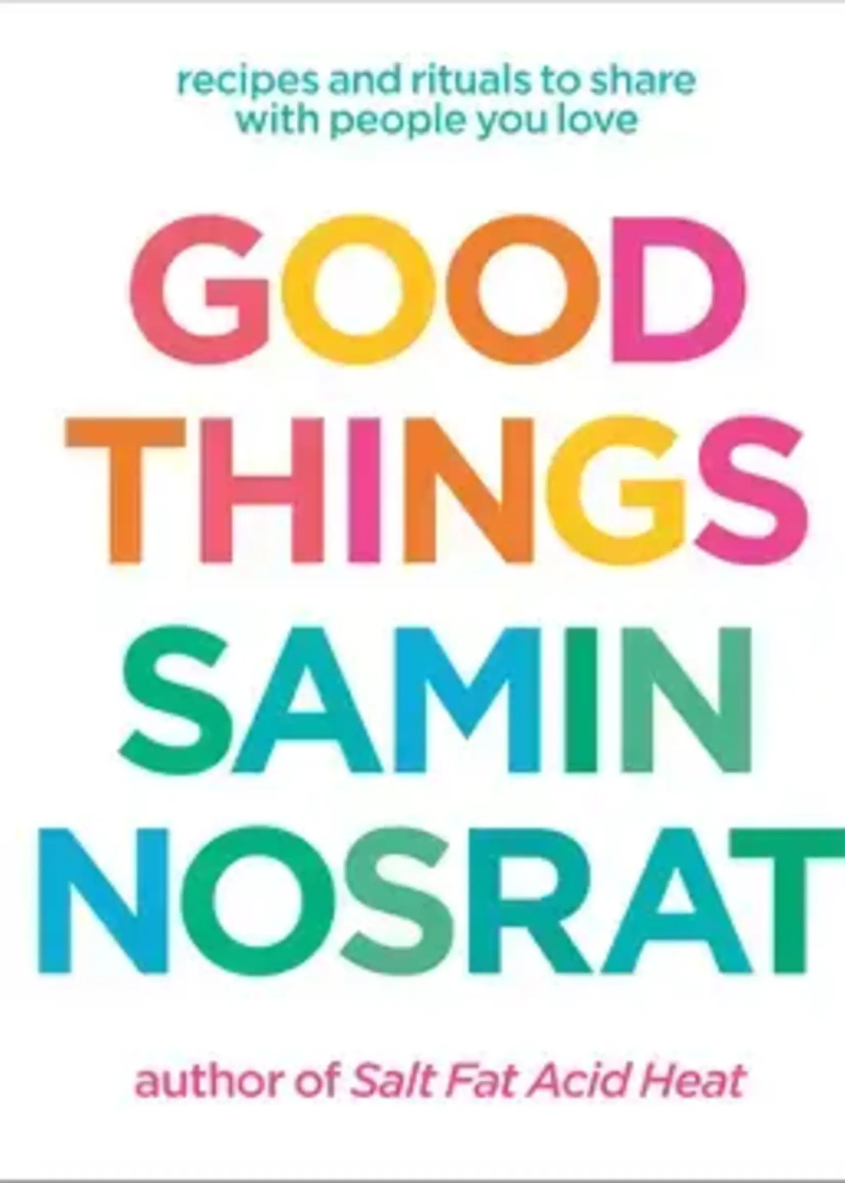 Random House Random House - Good Things - Recipes and Rituals to Share with People You Love by Samin Nosrat
