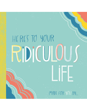 Here's To Your Ridiculous Life Book