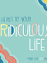 Here's To Your Ridiculous Life Book