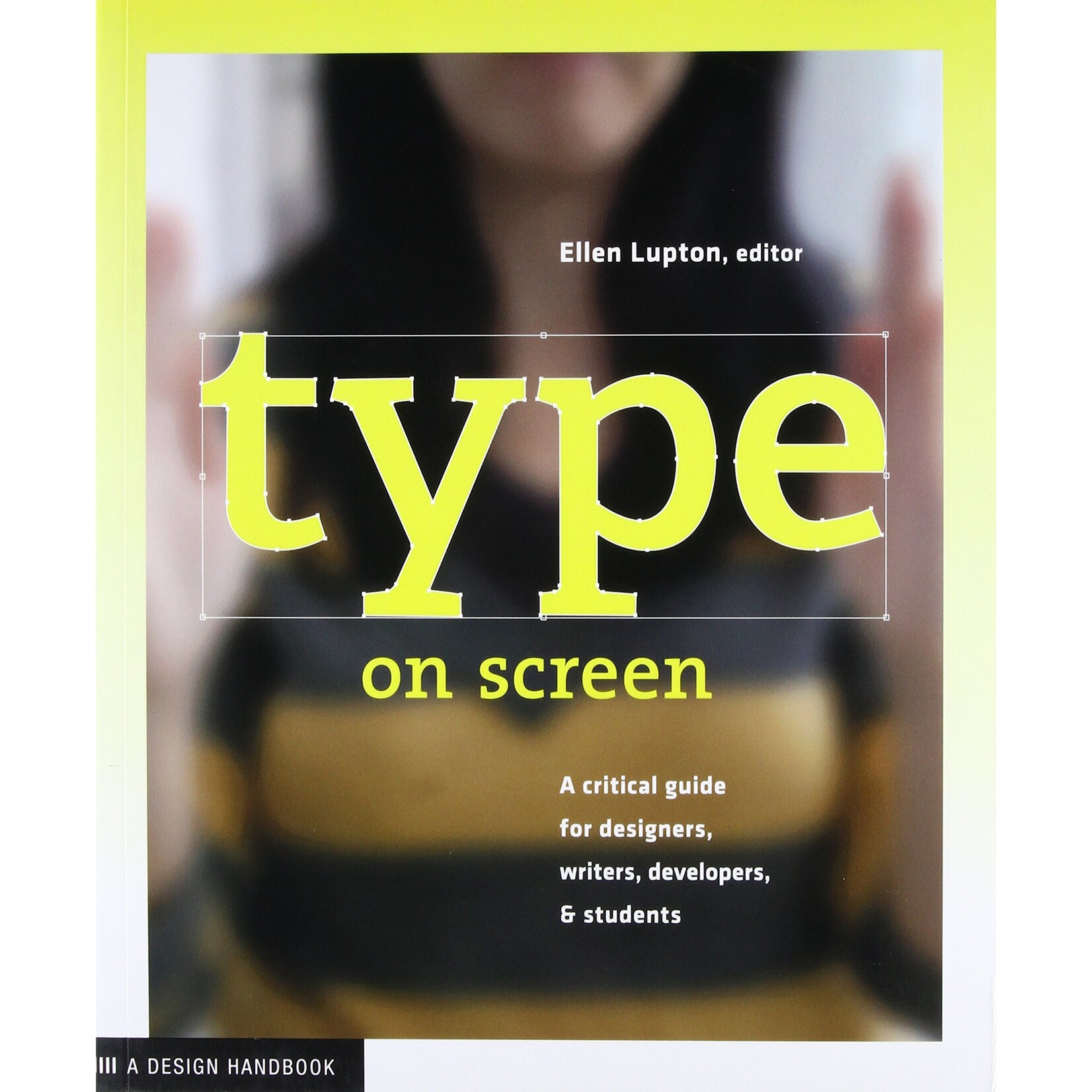 Type on Screen: A Critical Guide for Designers, writers, developers, & students