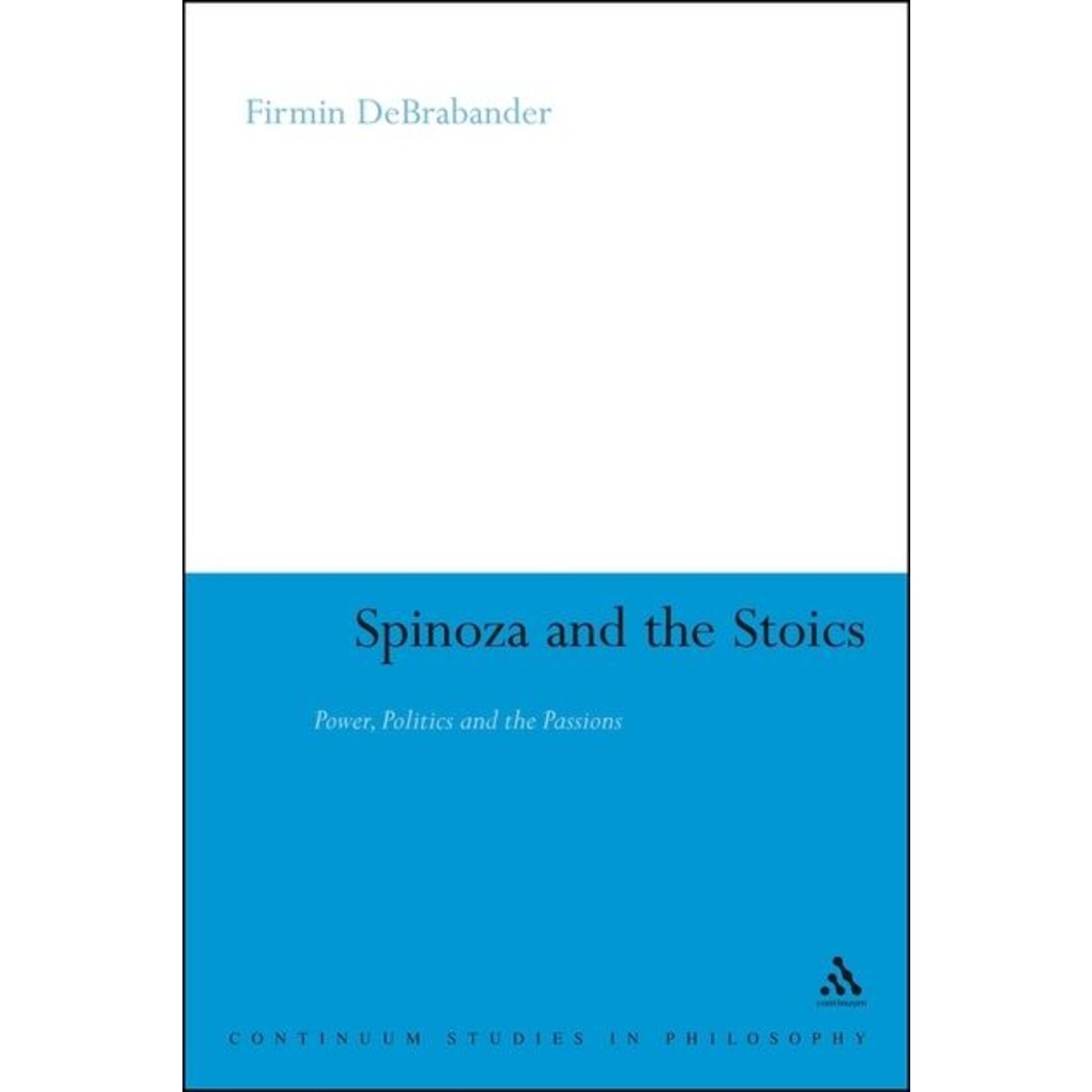 Spinoza and the Stoics: Power, Politics and the Passions ( Continuum Studies in Philosophy #64 )